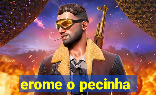 erome o pecinha